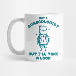 Not A Gynecologist But I'll Take A Look Funny Bear Silly Cartoon Meme Mug